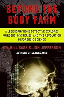 [(Beyond the Body Farm: A Legendary Bone Detective Explores Murders, Mysteries, and the Revolution in Forensic Science)] [Author: Dr Bill Bass] published on (December, 2013)