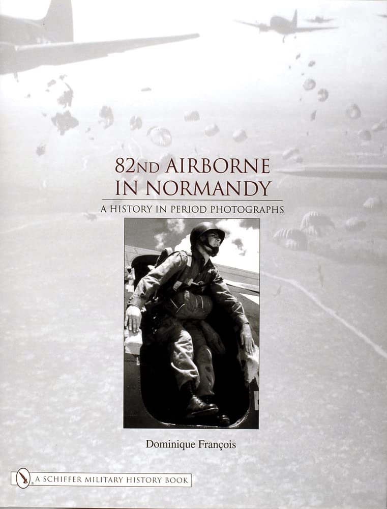 Dominique Francois82nd Airborne in Normandy: A History in Period Photos