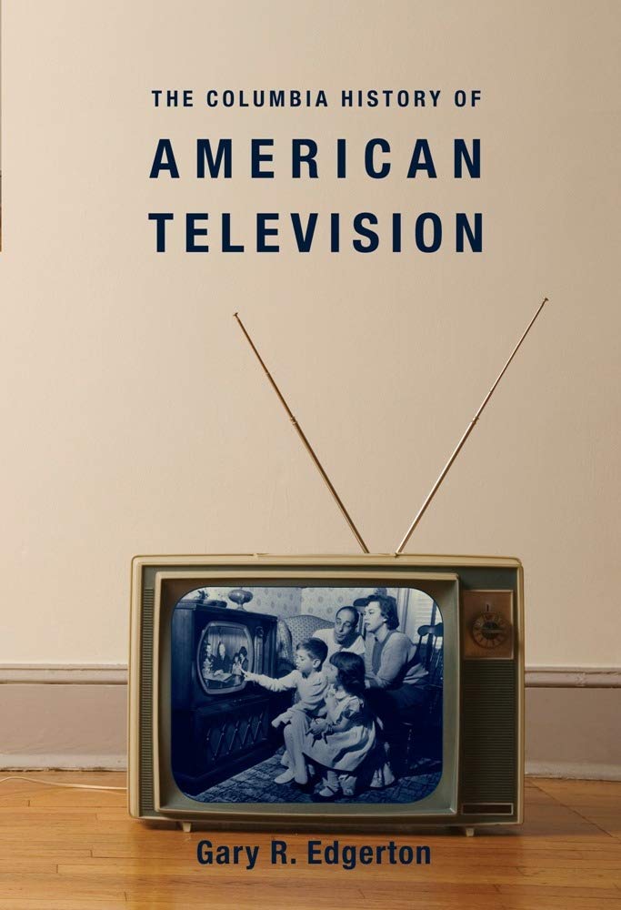 The Columbia History of American Television (Columbia Histories of Modern American Life)