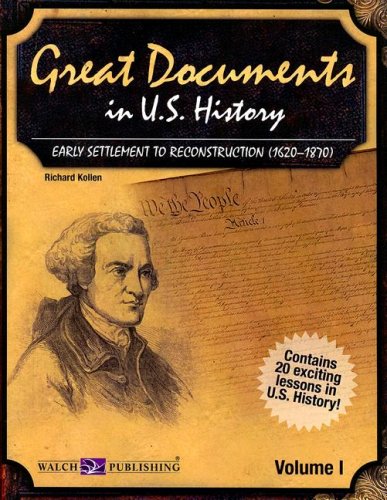 Great Documents in U.S. History Volume I: Early Settlement to Reconstruction (1620-1870)