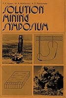 Solution Mining Symposium 1974; Proceedings of a Symposium 103rd AIME Annual Meeting Dallas, Texas, February 25-27., 1974 B0010BD29O Book Cover