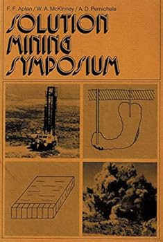 Solution Mining Symposium 1974; Proceedings of a Symposium 103rd AIME Annual Meeting Dallas, Texas, February 25-27., 1974