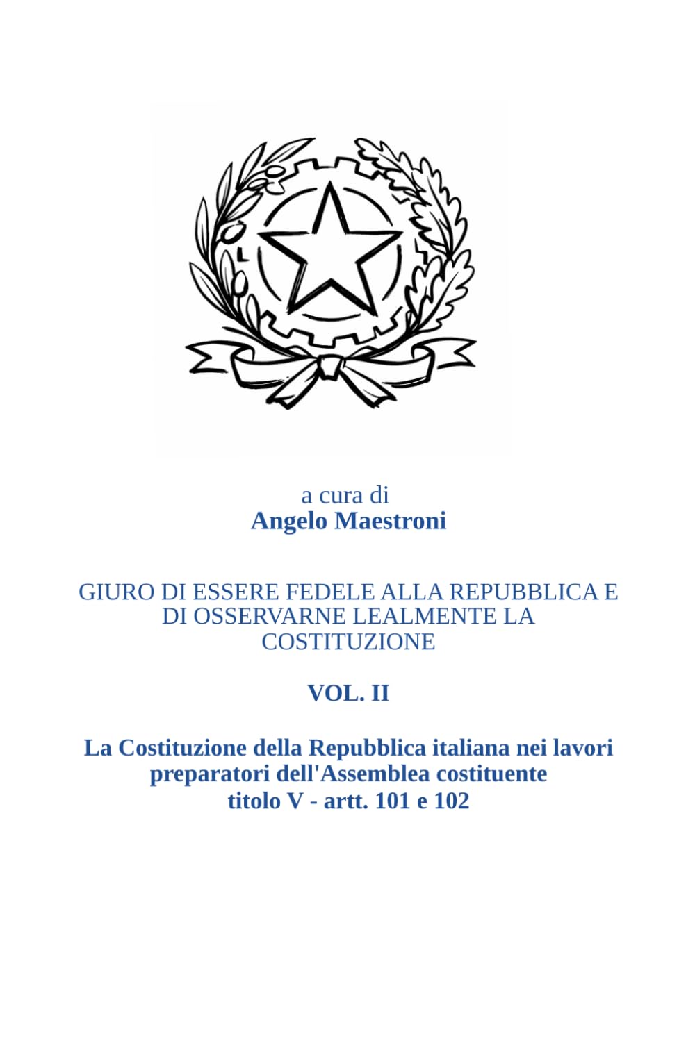 GIURO DI ESSERE FEDELE ALLA REPUBBLICA E DI OSSERVARNE LEALMENTE LA COSTITUZIONE - VOL. II: LA COSTITUZIONE DELLA REPUBBLICA ITALIANA NEI LAVORI ... - LA MAGISTRATURA - ART. 101 COST., ART. 102