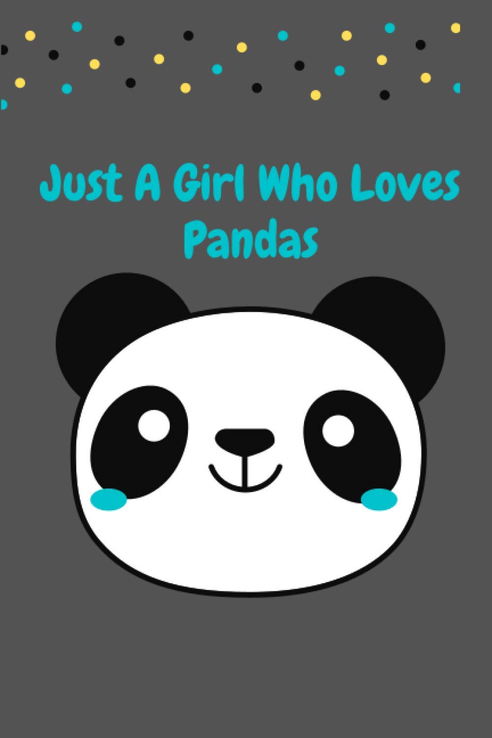 just a girl who loves panda: Cute Panda Lovers Journal / Notebook / Diary / Birthday Gift (6x9 - 120 Blank Lined Pages, Matte finish cover)