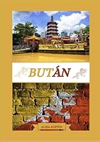 GUÍA DE VIAJE A BUTÁN 2025: Revelando los principales destinos, gemas ocultas y experiencias tradicionales de Bután (Spanish Edition) B0F63V3PHJ Book Cover