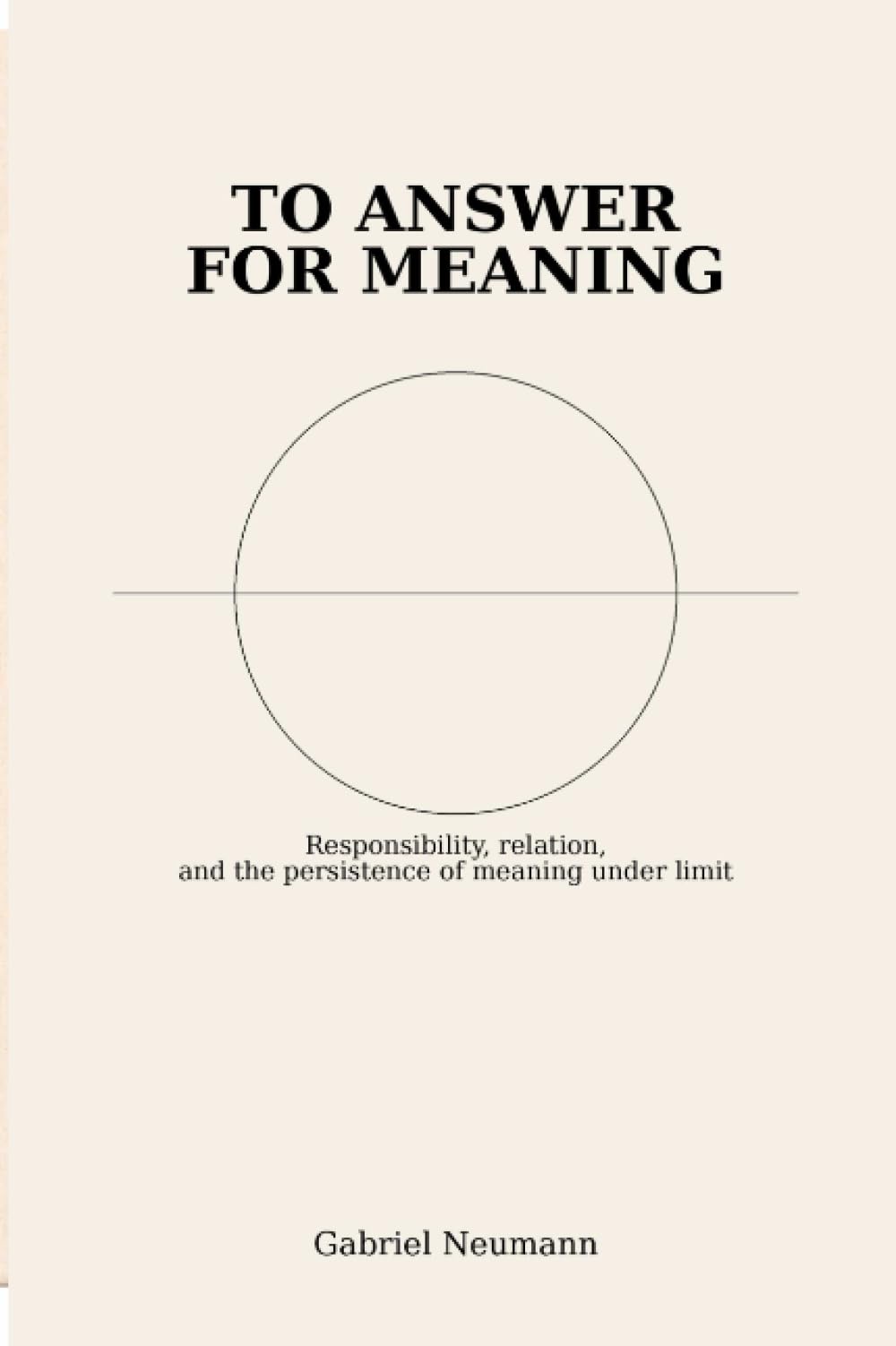 To Answer for Meaning: Responsibility, Relation, and the Persistence of Meaning Under Limit (Studies in Meaning — Essays)