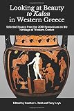 Looking at Beauty to Kalon in Western Greece: Selected Essays from the 2018 Symposium on the Heritage of Western Greece