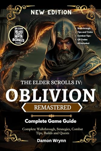  The Elder Scrolls IV Oblivion Remastered Game Guide: Complete Walkthrough, Strategies, Combat Tips, Builds and Quests