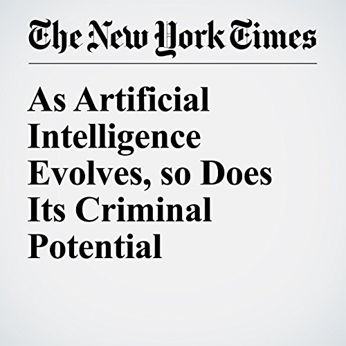 As Artificial Intelligence Evolves, so Does Its Criminal Potential cover art