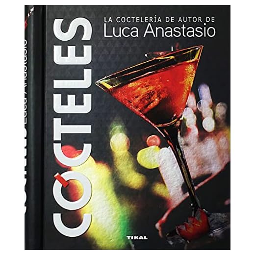Cócteles. la Coctelería De autor de Luca Anastasio (Bebidas de autor)