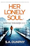 Her Lonely Soul: An absolutely unputdownable Irish crime novel with an unforgettable twist (Detective Tessa Burns Book 3)