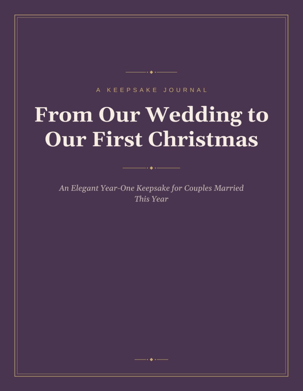 From Our Wedding to Our First Christmas: An Elegant Year-One Keepsake for Couples Married This Year
