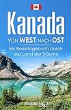  Kanada von West nach Ost: Ein Reisetagebuch durch das Land der Träume