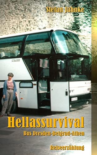 Hellassurvival: Bus Dresden-Belgrad-Athen (German Edition)