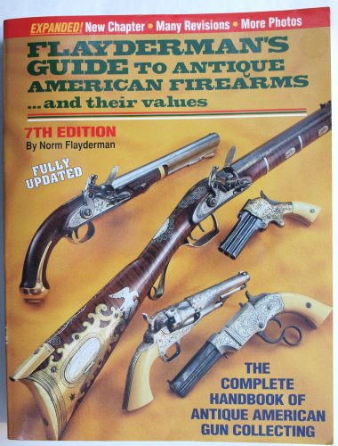 Flayderman's Guide to Antique American Firearms... and Their Values