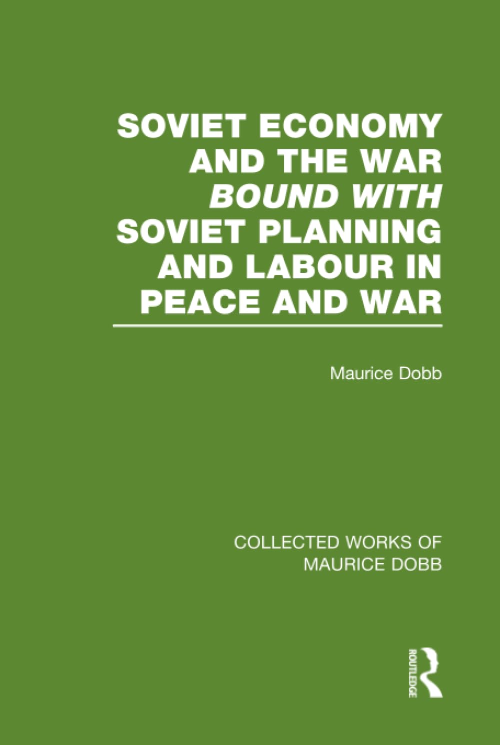Soviet Economy and the War: bound with Soviet Planning and Labour (Collected Works of Maurice Dobb)