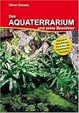  Das Aquaterrarium und seine Bewohner von Oliver Drewes (1. Januar 2010) Broschiert