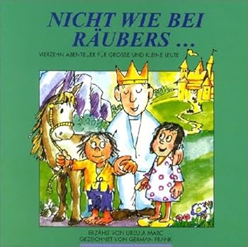 Nicht wie bei Räubers... Vierzehn Abenteuer für grosse und kleine Leute - Book #1 of the Nicht wie bei Räubers