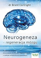 Neurogeneza - regeneracja mozgu. 4-stopniowy program eliminowania chorob neurodegeneracyjnych o naukowo potwierdzonej skutecznosci 8365846578 Book Cover