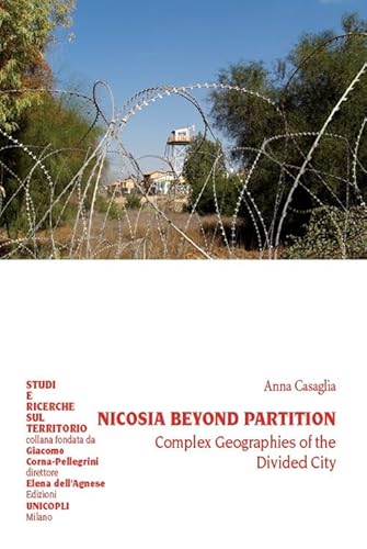 Nicosia Beyond Partition. Complex Geographies Of The Divided City