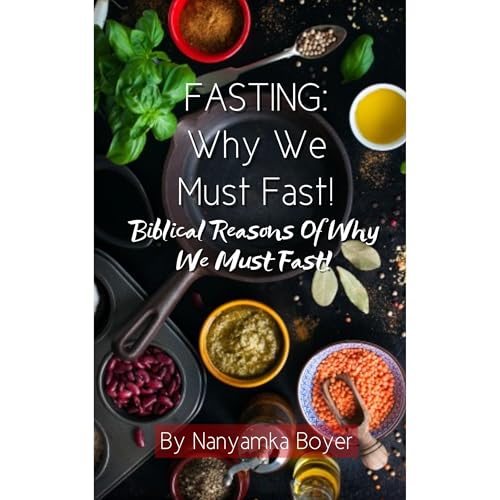 Fasting: Why We Must Fast! by Nanyamka A. Boyer episode artwork