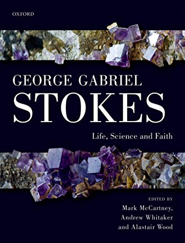 George Gabriel Stokes: Life, Science and Faith (English Edition)