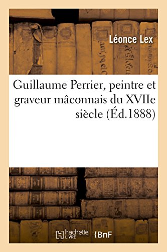 Guillaume Perrier, Peintre Et Graveur Mâconnais Du Xviie Siècle (Litterature) (French Edition)