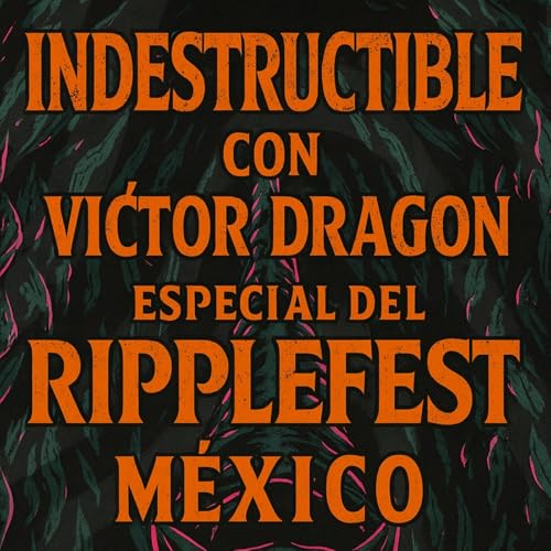 Indestructible con Victor Drag&oacute;n Ep.7 - Especial del RippleFest