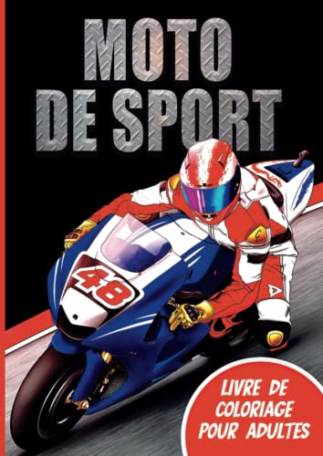 Moto de Sport : Livre de Coloriage pour Adultes: Idée Cadeau pour Passionnés de Motos - Livre sur la Moto à Colorier Homme Femme - Cadeau Anniversaire...