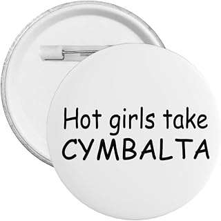 Hot Girls Take Cymbalta Button Pin, Button Badge,Round Button Supplies,Festivals Decorate Craft Supplies,Decoration For Clothing, Bag, Jacket, Backpack