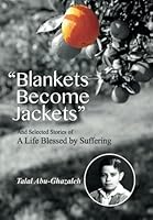 Blankets Become Jackets and Selected Stories of a Life Blessed by Suffering 9957559133 Book Cover