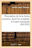 Description de Deux Foetus Monstres, Dont l'Un Acéphale, Et l'Autre Monopode 201351834X Book Cover