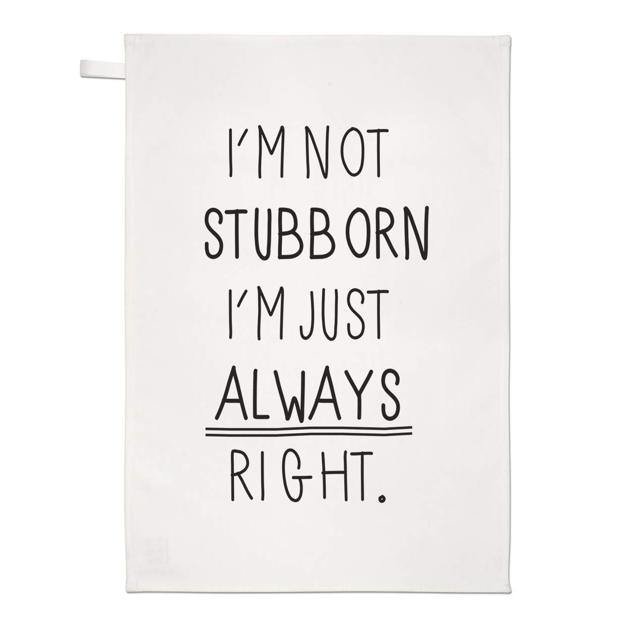 I'm Not Stubborn I'm Just Always Right Tea Towel Dish Cloth