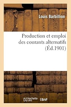 Paperback Production Et Emploi Des Courants Alternatifs [French] Book