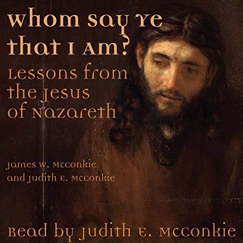 Whom Say Ye That I Am? by James W. McConkie, Judith E. McConkie episode artwork