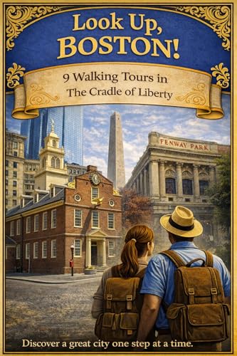 Look Up, Boston! 9 Walking Tours in the Cradle of Liberty (Look Up, America! Series)