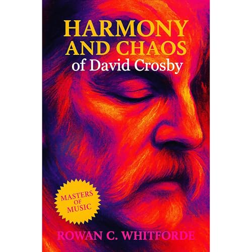Harmony and Chaos of David Crosby Audiolibro Por Rowan C. Whitforde arte de portada