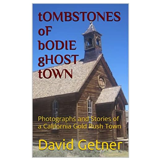 tOMBSTONES oF bODIE gHOST tOWN: Photographs and Stories of a California Gold Rush Town