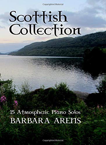 Scottish Collection: 15 atmospheric Piano Solos (Barbara Arens Piano Works)