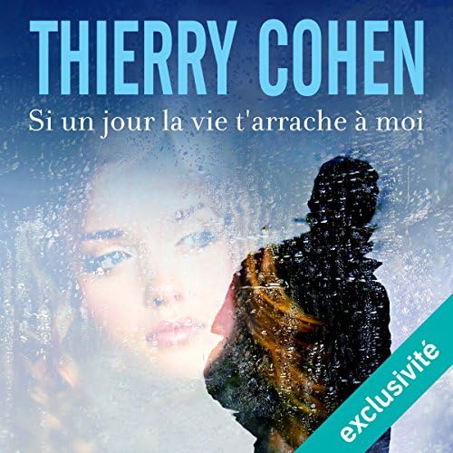Si un jour la vie t'arrache à moi - Thierry Cohen