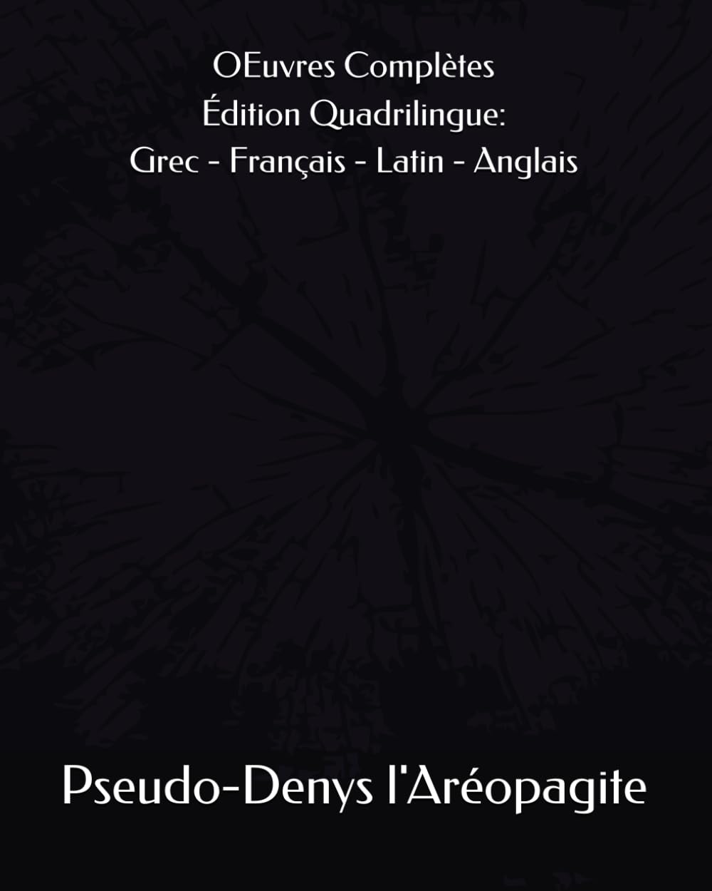 OEuvres Complètes de Pseudo-Denys l'Aréopagite (Ve siècle-VIe siècle) Édition Quadrilingue: Grec - Français - Latin - Anglais