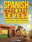 Spanish Made Easy Level 2: An Intermediate Spanish Workbook To Build Essential Vocabulary And Grammar With Ease (Spanish Audio Lessons Included)
