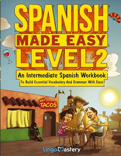Spanish Made Easy Level 2: An Intermediate Spanish Workbook To Build Essential Vocabulary And Grammar With Ease (Spanish Audio Lessons Included)