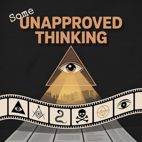 Some Unapproved Thinking | Forbidden History | Conspiracy Insights | Hidden History cover art