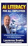 AI Literacy for All Employees: Understanding the Role of Artificial Intelligence in the Modern Workplace