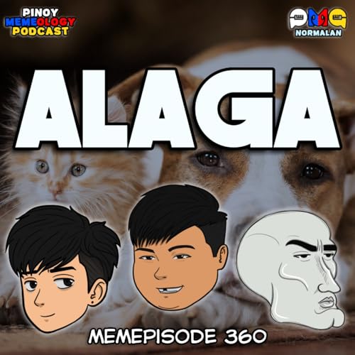 MEMEp. 360: Alaga