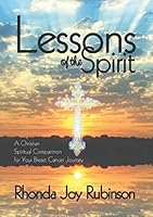 Lessons of the Spirit: A Christian Spiritual Companion for Your Breast Cancer Journey 0990575802 Book Cover