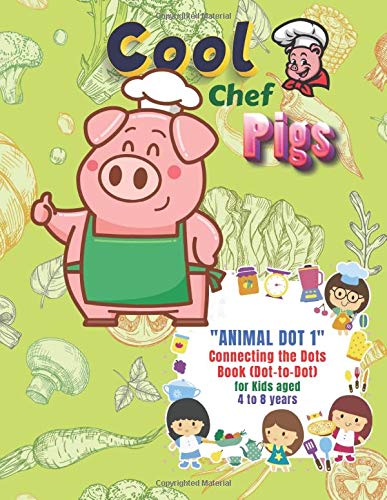 "ANIMALS DOT 1" Connecting the Dots Book (Dot-to-Dot): Activity Book for Kids, Aged 4 to 8 Years, Large 8.5 x 11 inches, Keep Improve Pencil Grip, Help Relax, Soft Cover (Cool Chef Pigs)