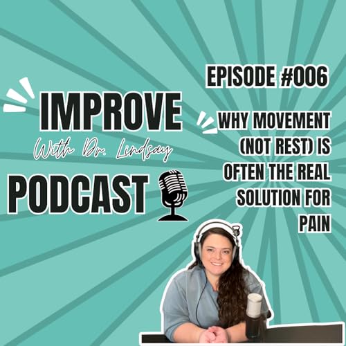 Episode #006: Why Movement (Not Rest) is Often the Real Solution for Pain