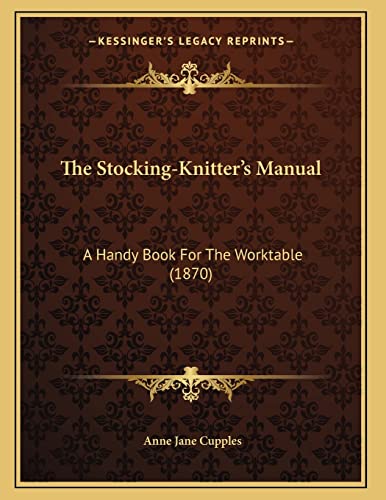 The Stocking-Knitter's Manual: A Handy Book For...